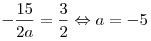  - \frac{{15}}{{2a}} = \frac{3}{2} \Leftrightarrow a =  -
5