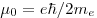 \mu _0 = e\hbar /2m_e \mu _0 = e\hbar /2m_e