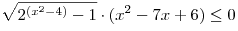 \sqrt {2^{(x^2  - 4)}  - 1}  \cdot (x^2  - 7x
+ 6) \le 0