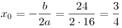x_0  = - \frac{b}{{2a}} = \frac{{24}}{{2 \cdot 16}} = \frac{3}{4}