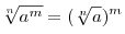 \sqrt[n]{{a^m }} = (\sqrt[n]{a})^m