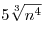 5\sqrt[3]{{n^4 }}