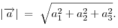 
|\overrightarrow a |\; = \;\sqrt {a_1^2  + a_2^2  + a_3^2 } .
