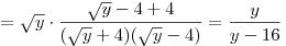= \sqrt y  \cdot \frac{{\sqrt y  - 4 +
4}}{{(\sqrt y  + 4)(\sqrt y  - 4)}} = \frac{y}{{y - 16}}