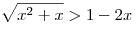 \sqrt {x^2  + x}  > 1 - 2x