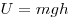U = mgh