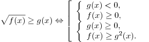 \sqrt {f(x)} \ge g(x) \Leftrightarrow \left[ \begin{array}{l} \left\{ \begin{array}{l} g(x) < 0, \\ f(x) \ge 0, \\ \end{array} \right. \\ \left\{ \begin{array}{l} g(x) \ge 0, \\ f(x) \ge g^2 (x). \\ \end{array} \right. \\ \end{array} \right.