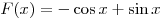 F(x) = - \cos x + \sin x