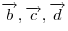\overrightarrow b
,\overrightarrow c ,\overrightarrow d 
