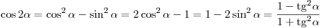 \cos 2\alpha = \cos ^2 \alpha - \sin ^2 \alpha = 2\cos ^2 \alpha - 1 = 1 - 2\sin ^2 \alpha = \frac{{1 - {\mathop{\rm tg}\nolimits} ^2 \alpha }}{{1 + {\mathop{\rm tg}\nolimits} ^2 \alpha }}