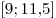 [9; 11,\!5]