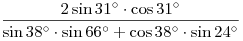 \frac{{2\sin 31^\circ \cdot \cos 31^\circ }}{{\sin 38^\circ \cdot \sin 66^\circ + \cos 38^\circ \cdot \sin 24^\circ }}