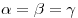 \alpha  = \beta  = \gamma
