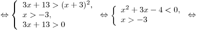  \Leftrightarrow \left\{ \begin{array}{l} 3x + 13 > (x + 3)^2 , \\ x > - 3, \\ 3x + 13 > 0 \\ \end{array} \right. \Leftrightarrow \left\{ \begin{array}{l} x^2 + 3x - 4 < 0, \\ x > - 3 \\\end{array} \right. \Leftrightarrow 