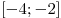 [-4; -2]