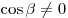 \cos \beta \ne 0