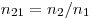 n_{21}  = n_2 /n_1

