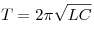  T = 2 \pi \sqrt {L C} 