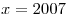x = 2007