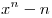 x^n - n