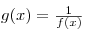 g(x) =
{\textstyle{1 \over {f(x)}}}
