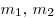  m_1,\, m_2 