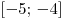 [ - 5;\, - 4]