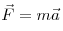  \vec F = m \vec a