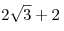 2\sqrt 3 + 2