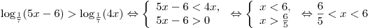 \log _{\frac{1}{7}} (5x - 6) > \log _{\frac{1}{7}} (4x) \Leftrightarrow \left\{ \begin{array}{l} 5x - 6 < 4x, \\ 5x - 6 > 0 \\\end{array} \right. \Leftrightarrow \left\{ \begin{array}{l} x < 6, \\ x > \frac{6}{5} \\\end{array} \right. \Leftrightarrow \frac{6}{5} < x < 6