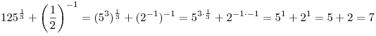 125^{\frac{1}{3}} + \left( \frac{1}{2} \right)^{-1} = (5^3)^{\frac{1}{3}} + (2^{-1})^{-1} = 5^{3 \cdot \frac{1}{3}} + 2^{-1 \cdot -1} = 5^1 + 2^1 = 5 + 2 = 7