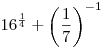16^{\frac{1}{4}}  + \left( {\frac{1}{7}} \right)^{ - 1}