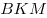 BKM