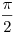 \frac{\pi}{2}
