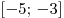 [ - 5;\, - 3]