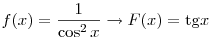 
f(x) = \frac{1}{{\cos ^2 x}} \to F(x) = {\mathop{\rm tg}\nolimits} x
