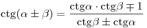 {\mathop{\rm ctg}\nolimits} (\alpha \pm \beta ) = \frac{{{\mathop{\rm ctg}\nolimits} \alpha \cdot {\mathop{\rm ctg}\nolimits} \beta \mp 1}}{{{\mathop{\rm ctg}\nolimits} \beta \pm {\mathop{\rm ctg}\nolimits} \alpha }}