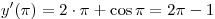 y'(\pi ) = 2 \cdot \pi  + \cos \pi  = 2\pi  - 1