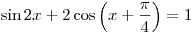 \sin 2x + 2\cos \left( {x + \frac{\pi }{4}} \right) = 1