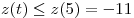 z(t) \le z(5) = - 11