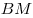 BM
