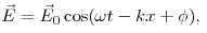 \vec E = \vec E_0 \cos (\omega t - kx + \phi ), \vec E = \vec E_0 \cos (\omega t - kx + \phi ),