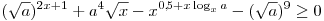 (\sqrt a )^{2x + 1}  + a^4 \sqrt x 
- x^{0,\!5 + x\log _x a}  - (\sqrt a )^9  \ge 0