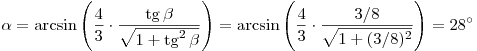 \alpha  = \arcsin \left( {\frac{4}{3} \cdot \frac{\mathop \tg \beta}{\sqrt{1 + \mathop \tg^2 \beta}} \right) = \arcsin \left( {\frac{4}{3} \cdot \frac{3/8}{\sqrt{1 + (3/8)^2}}} \right) = 28^\circ