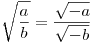 \sqrt {\frac{a}{b}}  = \frac{{\sqrt { - a} }}{{\sqrt { - b} }}