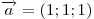 \overrightarrow a  = (1;1;1)