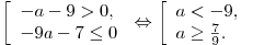 \left[ \begin{array}{l} - a - 9 > 0, \\ - 9a - 7 \le 0 \\\end{array} \right. \Leftrightarrow \left[ \begin{array}{l} a <  - 9, \\ a \ge \frac{7}{9}. \\\end{array} \right.