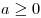 a \ge 0