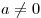 a \ne 0
