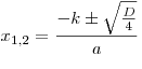 x_{1,2} = \frac{{ - k \pm \sqrt {\frac{D}{4}} }}{a}